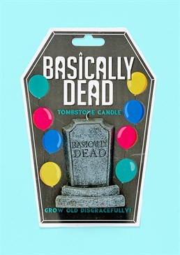 Dark sense of humour? We&rsquo;ve got just the thing! Celebrate your loved one being one year closer to death with this morbidly funny tombstone candle.  <br /><br />It&rsquo;s the perfect, gothic centrepiece for any birthday cake, shaped to mimic a large gravestone with the words 'Basically Dead' engraved on the front and a candle wick sticking out the top. A hilarious, novelty wax candle to bring out at every birthday party and celebrate an older friend or relative with one foot in the grave already! <br /><br />Dimensions: 15cm x 12cm x 3cm